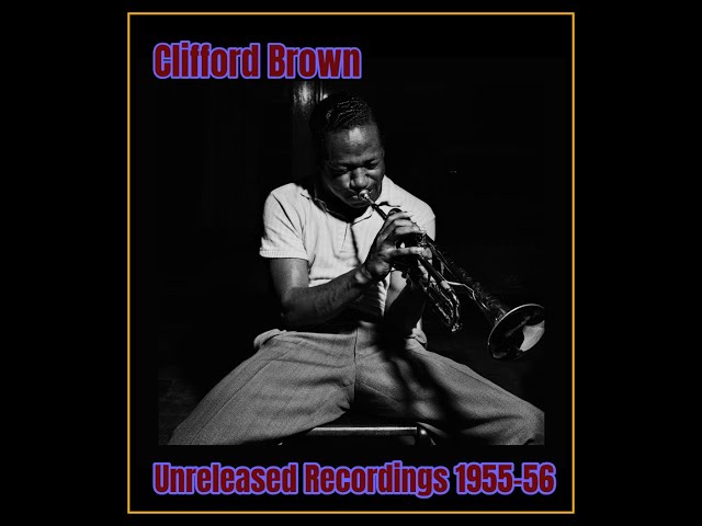 Clifford Brown - Unreleased Recordings 1955-56 - YouTube