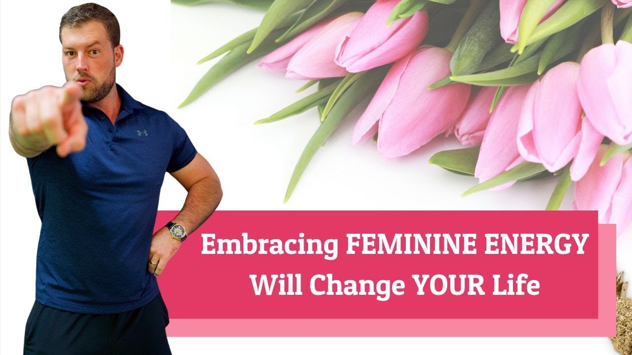 Embracing FEMININE ENERGY Will Change YOUR Life - YouTube