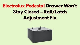 Electrolux Pedestal Drawer Won’t Stay Closed – Rail/Latch Adjustment Fix