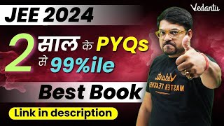 JEE 2024: Best Book For JEE PYQs | Last 2 Years PYQs for JEE April Attempt | Harsh Sir @VedantuMath