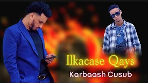 ILKACASE QAYS 2025 KARBAASH SHARMA BOY HEES CUSUB LYRICS
