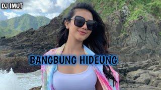 DJ IMUT ! BANGBUNG HIDEUNG REMIX