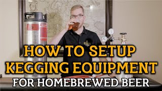 How To Setup Kegging Equipment For Homebrewed Beer