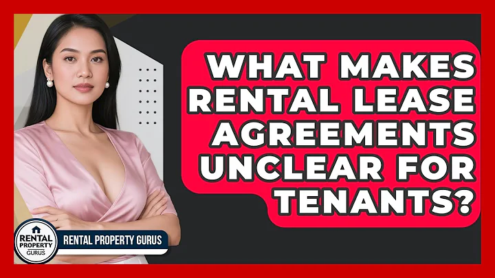 What Makes Rental Lease Agreements Unclear For Tenants? - Rental Property Gurus