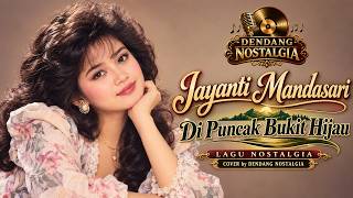 Download lagu DI PUNCAK BUKIT HIJAU | Jayanti Mandasari | LAGU NOSTALGIA 80an | DENDANG NOSTALGIA