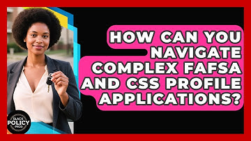 How Can You Navigate Complex FAFSA And CSS Profile Applications? - Black Policy Pros