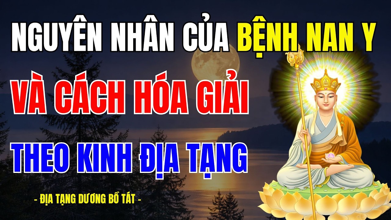 Địa Tạng Bồ Tát Dạy: Nguyên Nhân Sâu Xa Của Bệnh Nan Y & Cách Hóa Giải Thần Kỳ Theo Kinh Địa Tạng