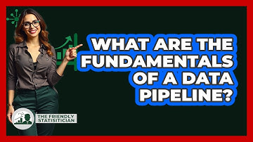 What Are The Fundamentals Of A Data Pipeline? - The Friendly Statistician