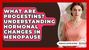 What Are Progestins? Understanding Hormonal Changes In Menopause - Menopause Support Network