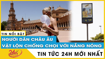 Châu Âu vật lộn với đợt nắng nóng kỷ lục tháng 6 | TV24h