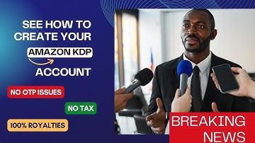 HOW TO CREATE AN AMAZON KDP ACCOUNT, SOLVE OTP ISSUE, & REMOVE TAX