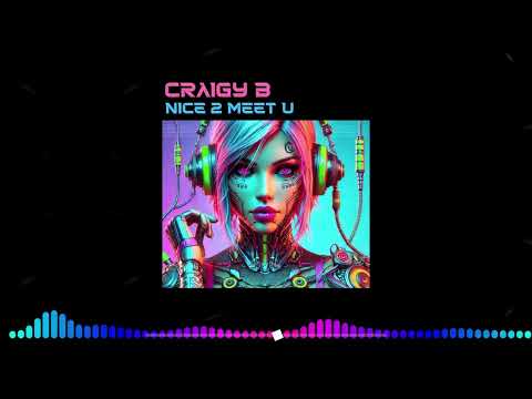 CRAIGY B - NICE 2 MEET U