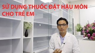 HƯỚNG DẪN CÁCH SỬ DỤNG THUỐC ĐẶT HẬU MÔN