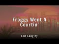 Ella Langley Froggy Went A Courtin Intro Lyrics mp3