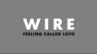 Wire | Feeling Called Love