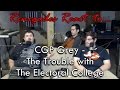 Renegades React to... CGP Grey - The Trouble with the Electoral College