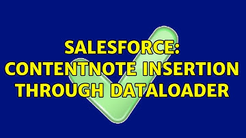 Salesforce: ContentNote Insertion through DataLoader (2 Solutions!!)