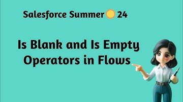 Salesforce Summer ☀️ 24 - Is Blank and Is Empty Operators in Flows