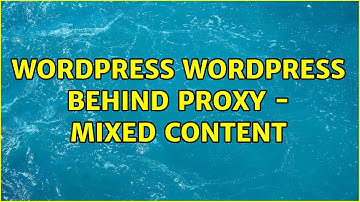 Wordpress: Wordpress behind Proxy - Mixed Content (2 Solutions!!)