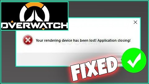 How To Fix "Your rendering device has been lost! Application Closing" Error In Overwatch
