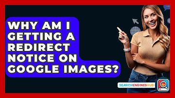 Why Am I Getting A Redirect Notice On Google Images? - SearchEnginesHub.com