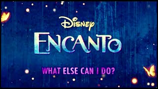 Encanto What Else Can I Do 1 Hour