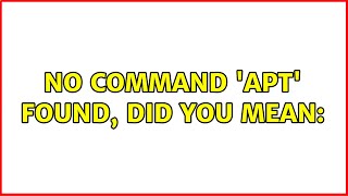 Ubuntu: No command 'apt' found, did you mean: (2 Solutions!!)