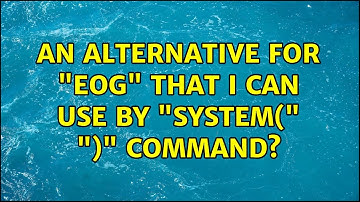 Ubuntu: An alternative for "eog" that I can use by "system(" ")" command?