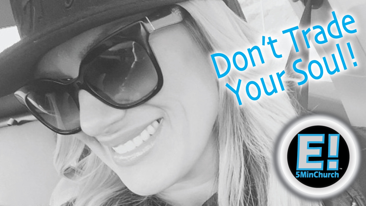 Don't Trade Your Soul - 5MCE! (5MinChurch)