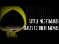 Little nightmares reacts to there memes