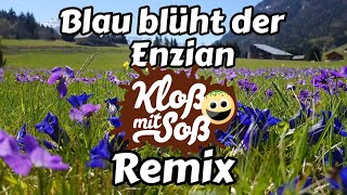 Blau blüht der Enzian (Kloß mit Soß Remix)