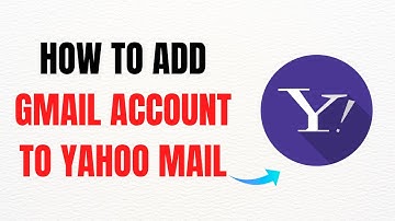 How to Add Gmail Account to Yahoo Mail – Full Guide