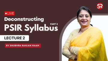 Live - Deconstructing PSIR Syllabus | Lecture 2 | Shubhra Ranjan Ma