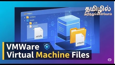 VMware Virtual Machine Files explained in Tamil | Backend of VM creation files | vmdk,nvram,vmx,vswp
