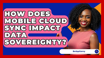 How Does Mobile Cloud Sync Impact Data Sovereignty? - Be App Savvy