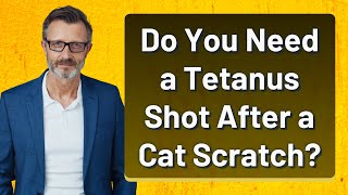 Do You Need A Tet Shot After A Cat Scratch?