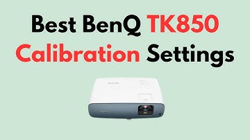 Best BenQ TK850 Calibration Settings