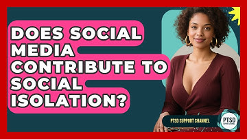 Does Social Media Contribute To Social Isolation? - PTSD Support Channel