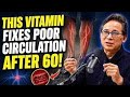 SENIORS: The ONE Vitamin That Restores Leg Circulation (It’s NOT Magnesium!) | Dr. William Li