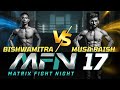 Bishwamitra Vs Musa Raish Full Fight Matrix Fight Night 17 MFN17