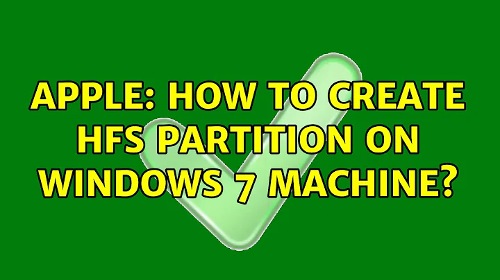 Apple: How to create HFS partition on Windows 7 machine? (3 Solutions!!)