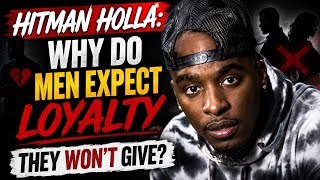 Hitman Holla: Why Do Men Expect Loyalty They Won’t Give 