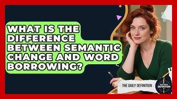 What Is the Difference Between Semantic Change and Word Borrowing? | The Daily Definition News