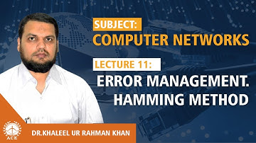 Lecture 11 Error Management  Hamming Method - Computer Networks by Dr. Khaleel Khan