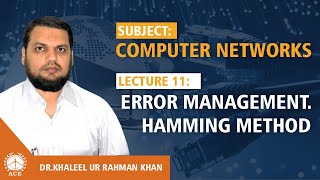 Lecture 11 Error Management  Hamming Method - Computer Networks by Dr. Khaleel Khan