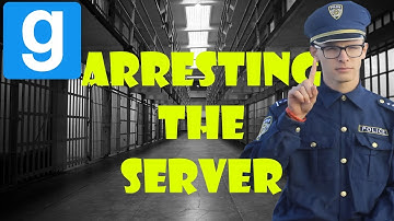 Arresting the Server! -Gmod DarkRP Trolling #3