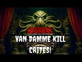 VAN DAMME KILL CRITES! - MR.CTHULHU