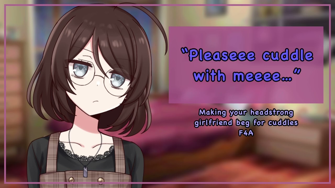 Making your headstrong girlfriend beg for cuddles [f4A][stubborn gf][cute][you’re perfect]