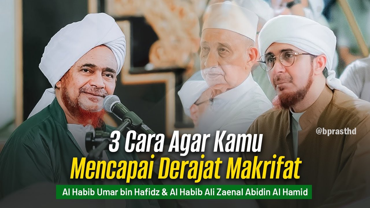 3 Cara Menjadi Makrifat | Al Habib Umar bin Hafidz dan Al Habib Ali Zaenal Abidin Al Hamid