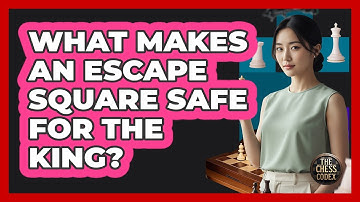 What Makes An Escape Square Safe For The King?